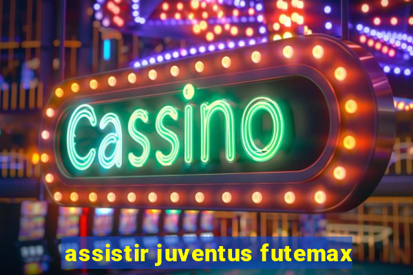 assistir juventus futemax